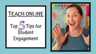Teach Online: Top 5 Tips for Student Engagement