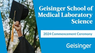 Geisinger School of Medical Laboratory Science: 2024 commencement ceremony