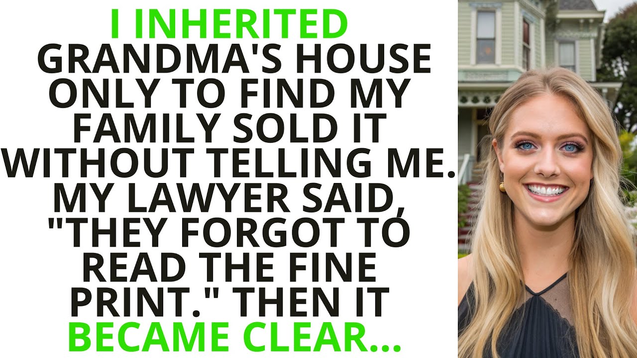 I Inherited Grandma's House But My Family Sold It. They Forgot to Read the Fine Print...