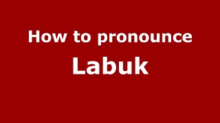 How to pronounce Labuk