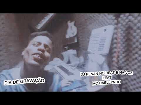 DJ RENAN NO BEAT E NA VOZ FEAT MC DABLLYNHO DIA DO FEAT MUSICA NOVA