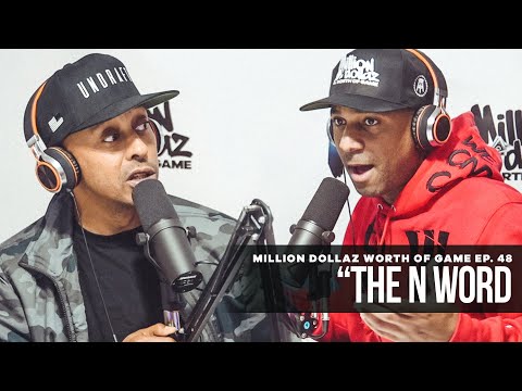 Million Dollaz Worth of Game Episode 48: "The N Word"