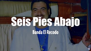 Banda El Recodo - Seis Pies Abajo (LETRA)