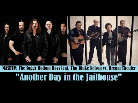 MASHUP: The Soggy Bottom Boys feat. Tim Blake Nelson v. Dream Theater "Another Day in the Jailhouse"