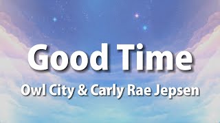 Owl City &amp; Carly Rae Jepsen - Good Time (Lyrics)