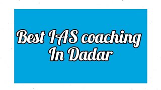 Best IAS coaching in Dadar | Top IAS coaching in Dadar