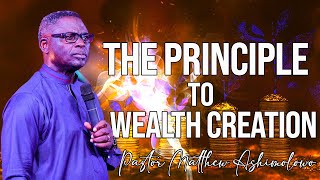 THE PRINCIPLE TO WEALTH CREATION - PASTOR MATTHEW 