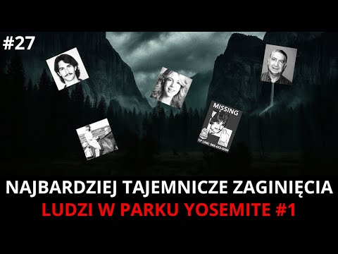 Odc. 27 - Missing 411 PL - Co Zabija Ludzi W Parku Yosemite Część 1