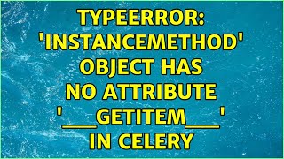 TypeError: 'instancemethod' object has no attribute '__getitem__' in Celery
