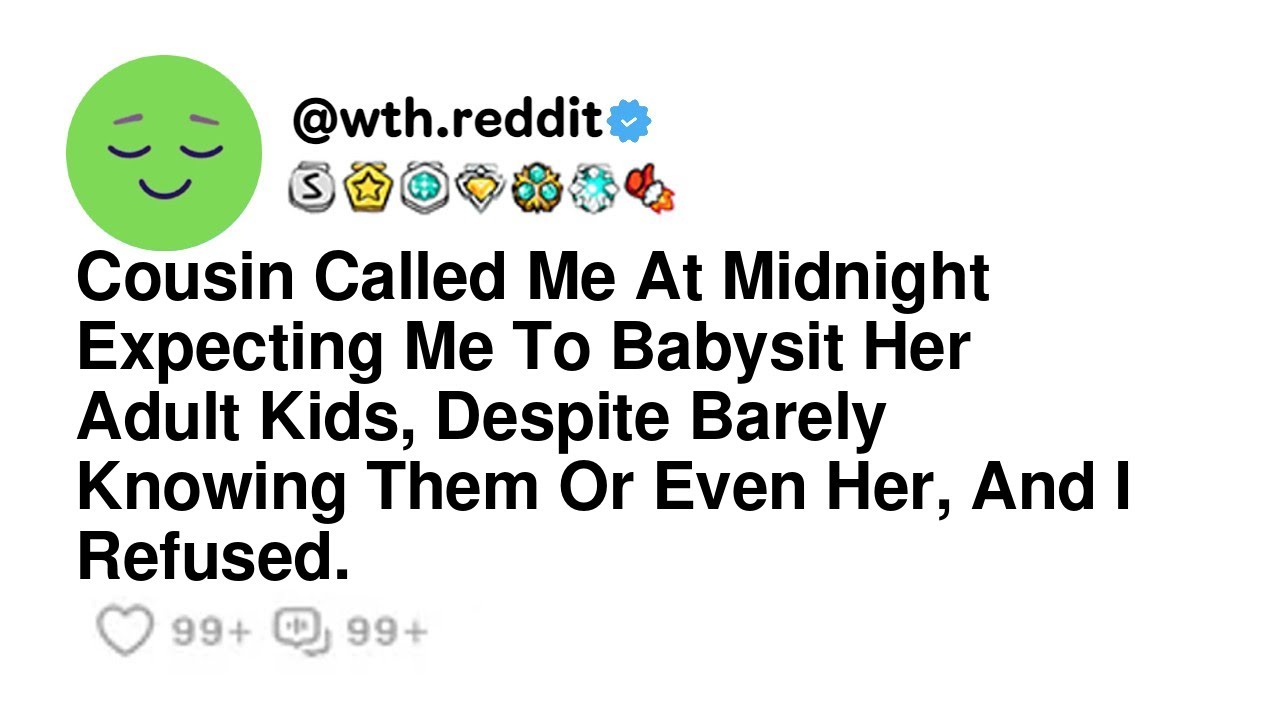 Cousin Called Me At Midnight Expecting Me To Babysit Her Adult Kids, Despite Barely Knowing Them ...