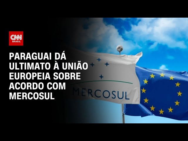 Paraguai dá ultimato à União Europeia sobre acordo com Mercosul | LIVE CNN