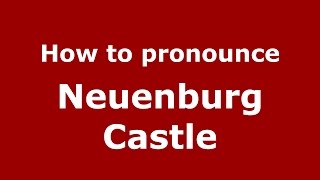 How to pronounce Neuenburg Castle