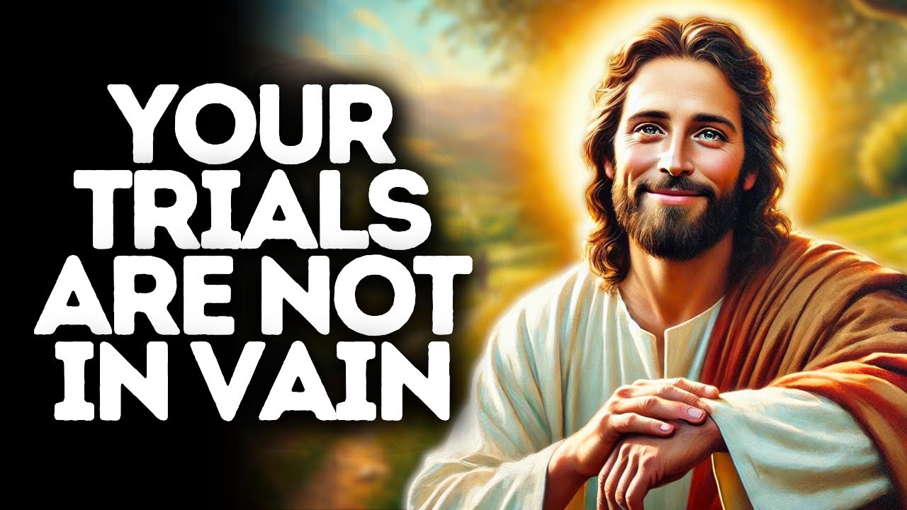 Your Trials Are Not in Vain | God Says | God Message Today | Gods Message Now | God Message