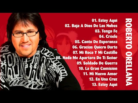 Roberto Orellana Éxitos Sus Mejores Canciones - Música Cristiana Roberto Orellana