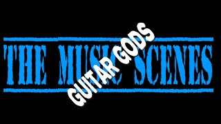The Music Scenes Guitar Gods