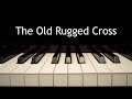 The Old Rugged Cross - piano instrumental hymn with lyrics