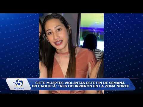 SIETE MU3RTES VIOL3NTAS ESTE FIN DE SEMANA EN CAQUETÁ TRES OCURRIERON EN LA ZONA NORTE