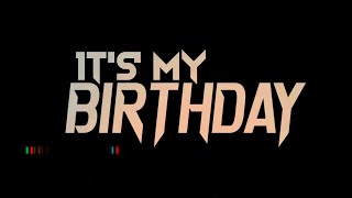 Its my birthday status  its my birthday whatsapp s