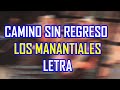 LETRA CAMINO SIN REGRESO LOS MANANTIALES
