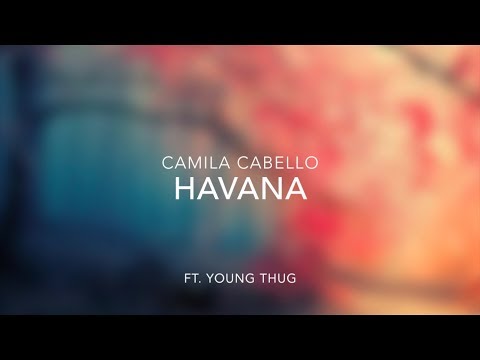 Camila Cabello - Havana (Clean Lyrics) - Ft. Young Thug
