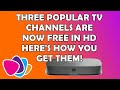Three Popular HD TV Channels Are Now FREE How Can You Get Them