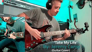 &#39;Take My Life&#39; by Jeremy Camp (Guitar Cover)