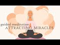 10 Minute Guided Meditation for Attracting Miracles