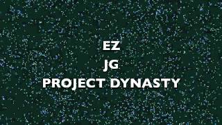 EZ JG- PROJECT DYNASTY MOVEMENT