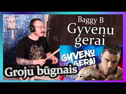 Baggy B - Gyvenu Gerai // Gerai su būgnais