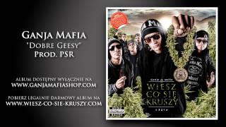 07. Ganja Mafia - Dobre Geesy (prod. PSR)