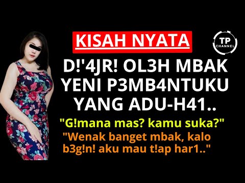 KISAH NYATA - Mbak Yeni Pembantuku Yang Merindukan Nafkah Batin | CERITA ROMANTIS VIRAL