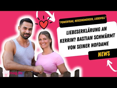 "Bauer sucht Frau": "Powerfrau, Herzensmensch, Liebevoll" – Bastian schwärmt von seiner Kerrin