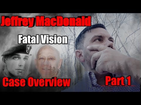 Jeffrey MacDonald – Fatal Vision- Case Overview