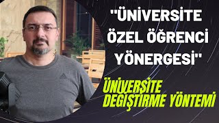 ÜNİVERSİTE DEĞİŞTİRME YÖNTEMİ: ÖZEL ÖĞRENCİ YÖNERGESİ