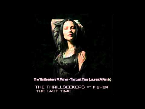 The Thrillseekers Ft Fisher - The Last Time (Laurent V Remix)