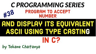 Program To Accept a Number And Display its Equivalent ASCII Using Type Casting | C language