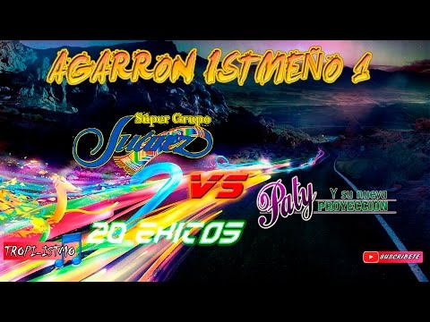 Super Grupo Juarez Vs Paty y su nueva Proyección - AGARRON ISTMEÑO 1 -