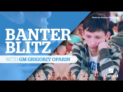 Banter Blitz with GM Grigoriy Oparin