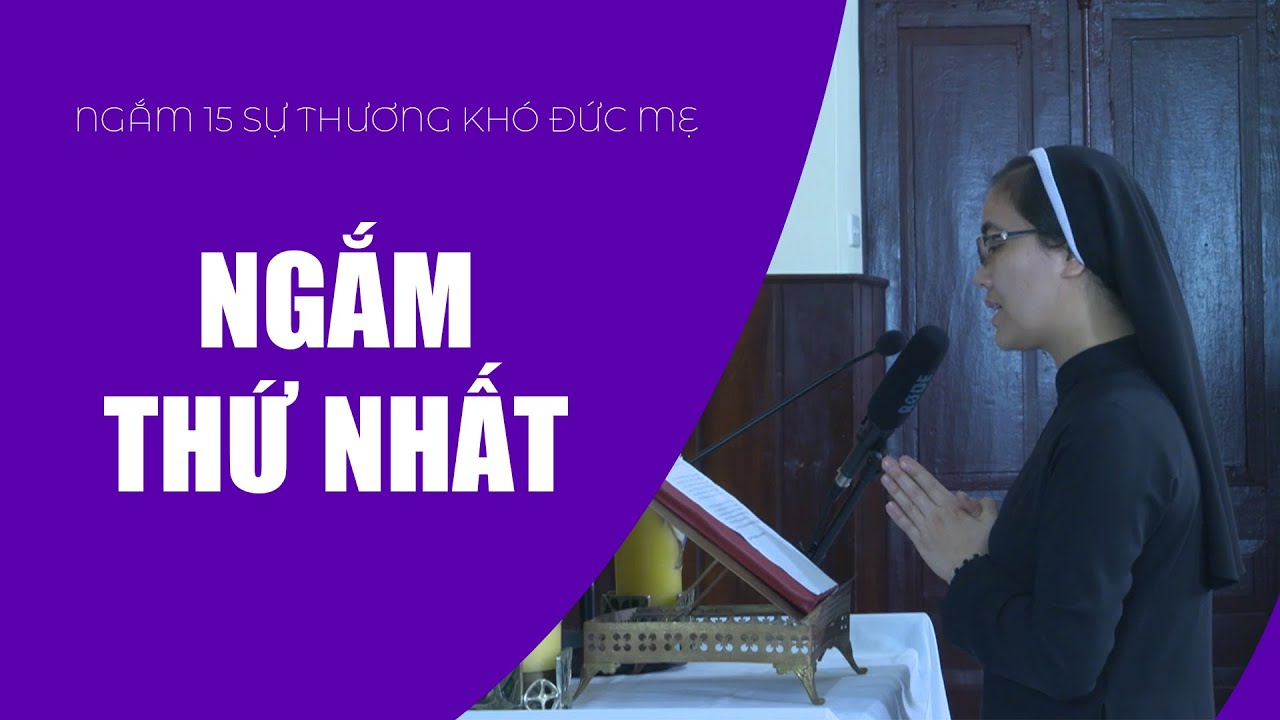 Ngắm Thứ Nhất | Ngắm 15 Sự Thương Khó Đức Mẹ