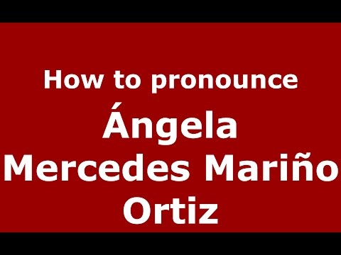 How to pronounce Ángela Mercedes Mariño Ortiz (Colombian Spanish/Colombia)  - PronounceNames.com