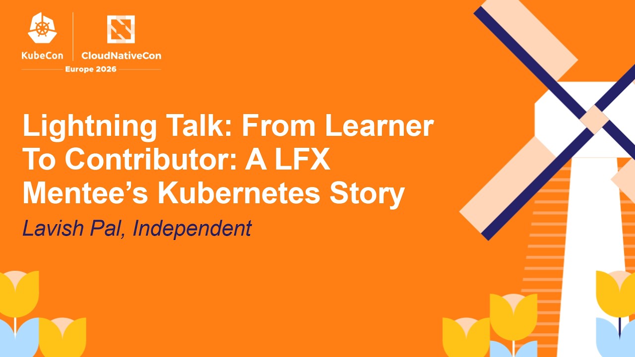 Lightning Talk: From Learner To Contributor: A LFX Mentee’s Kubernetes Story - Lavish Pal