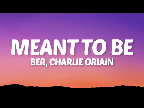 Ber, Charlie Oriain - Meant To Be (Lyrics)