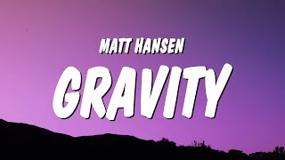 Matt Hansen - GRAVITY (Lyrics) guess you brought me right back down where you wanted me