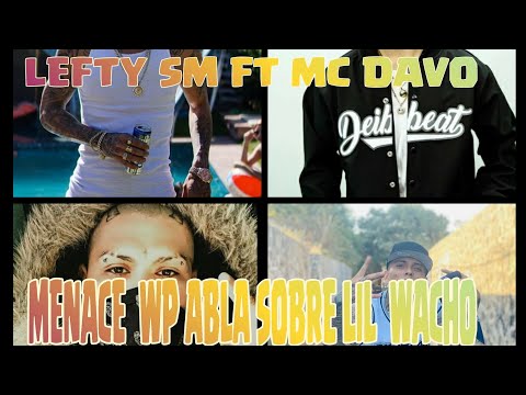 ¿LEFTY SM FT MC DAVO ?¿MENACE ¿ABLA SOBRE LIL WACHO?