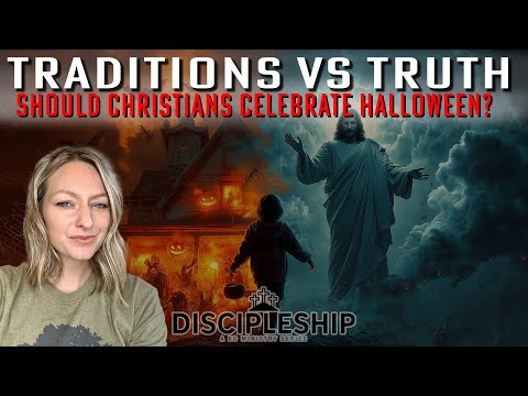 Traditions vs Truth | Should Christians Celebrate Halloween? | Discipleship Series