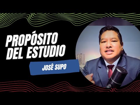 JOSÉ SUPO - PROPÓSITO DEL ESTUDIO