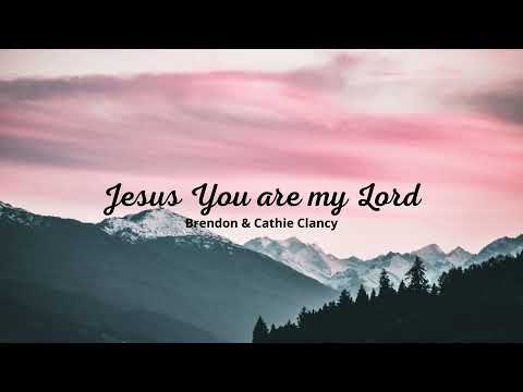 Jesus You are my Lord | Video Lyrics | Brendon & Cathie Clancy