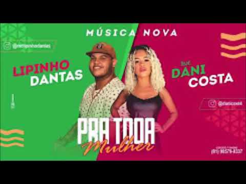 LIPINHO DANTAS E DANI COSTA - PRA TODA MULHER - MÚSICA NOVA