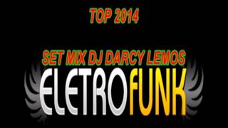 ELETRO FUNK 2014 SET MIX  dj darcy lemos