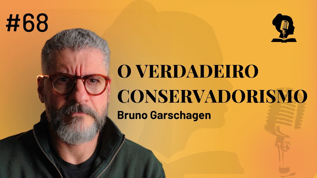 #68 – O Verdadeiro Conservadorismo  │ com Bruno Garschagen